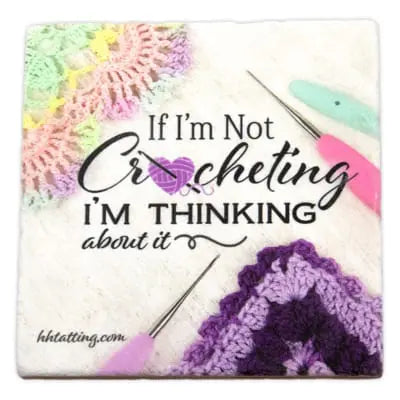 Handy Hands Coaster - "If I’m Not Crocheting I’m Thinking About It "